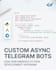 develop a custom asynchronous telegram bot in python