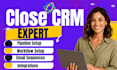 setup and automate your close CRM, pipelines, workflows and integrations