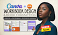 do workbook design, book formatting, redesign and canva workbook layout design