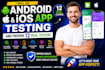 do android and ios app testing and provide 12 real testers