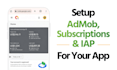 setup admob, subscriptions and iap for your mobile app