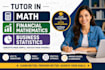 tutor in math, college algebra, financial mathematics, business statistics class