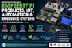 develop raspberry pi products, prototypes, iot, automation, and embedded systems