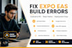 fix expo eas build errors, android ios deployment and react native bugs