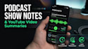 write professional podcast show notes and youtube summaries