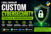 develop custom cybersecurity tools and security dashboards