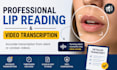 do professional lip reading with accurate video transcription
