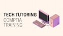 tutor you for comptia a, network, or security certifications