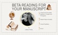 beta read your manuscript and provide honest feedback