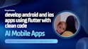 develop android and ios apps using flutter with clean code