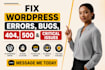 fix wordpress errors, bugs, 404, 500 and critical issues