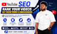 do complete youtube vedio SEO and video optimization