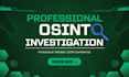 perform osint investigation background check and digital intelligence