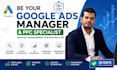 be your google ads manager and ppc specialist