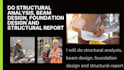 do structural analysis, beam design, foundation design and structural report