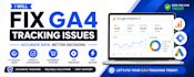 fix ga4 tracking, events and conversion tracking issues
