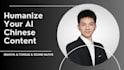 edit and humanize ai chinese content for local platforms