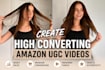 create high converting amazon ugc videos