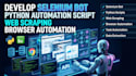 develop selenium bot, python automation script, web scraping, browser automation