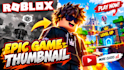 create roblox game thumbnails for youtube and game that get more clicks