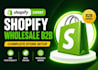 design shopify b2b wholesale store setup b2b product upload website