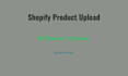 be your shopify VA for product upload and data entry