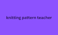 be your knitting teacher