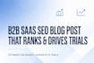 write b2b saas SEO blog post that ranks and drives trials