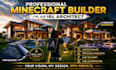 be your professional minecraft builder, im irl architect