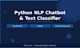 build a python nlp chatbot or text classifier for your project