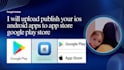 upload publish your ios android apps to app store google play store