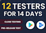 provide 12 google play testers for 14 days closed testing