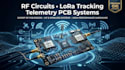 design rf circuits, lora tracking and telemetry pcb systems