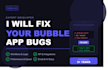 bubble app bugs, errors and do maintenance