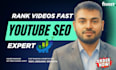 do youtube video SEO expert and superfast top rank