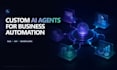 develop custom ai agents and llm automation for your business