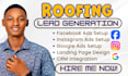 generate exclusive roofing leads, roofing facebook ads, roofing google ads