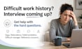 help you explain difficult work history in job interviews