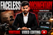 edit professional faceless documentary youtube cinematic  video editing