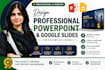 design professional powerpoint and google slides presentations