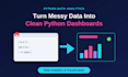 turn messy data into clean python dashboards