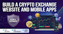 build a secure crypto exchange website and mobile apps