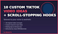 write 10 custom tiktok video ideas with scroll stopping hooks