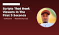 write youtube scripts built to hook viewers in the first 5 seconds and more