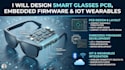 design smart glasses pcb, embedded firmware and iot wearables