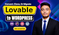 convert, clone, or migrate lovable to wordpress website using elementor