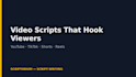 write engaging video scripts for youtube, tiktok, or shorts