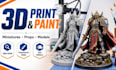 3d print and paint  miniatures for dnd warhammer tabletop, custom resin print