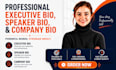write a professional executive bio, speaker bio, and company bio