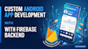 develop professional android apps with firebase backend integration